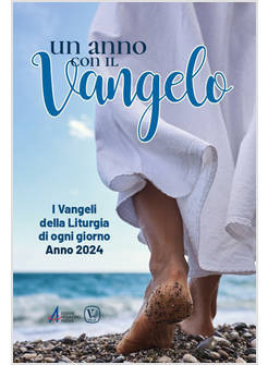 UN ANNO CON IL VANGELO I VANGELI DELLA LITURGIA DI OGNI GIORNO ANNO 2024