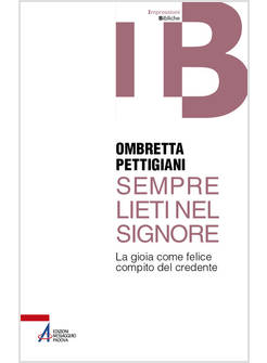 SEMPRE LIETI NEL SIGNORE. LA GIOIA COME FELICE COMPITO DEL CREDENTE