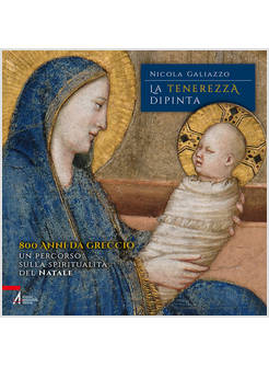 LA TENEREZZA DIPINTA 800 ANNI DA GRECCIO