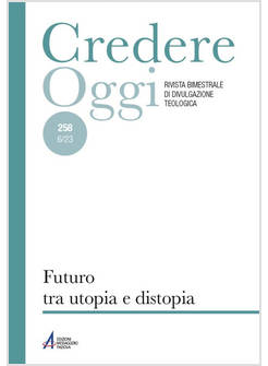 CREDERE OGGI 258 FUTURO TRA UTOPIA E DISTOPIA