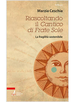 RIASCOLTANDO IL CANTICO DI FRATE SOLE LA FRAGILITA' SOSTENIBILE