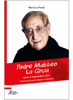 PADRE MATTEO LA GRUA NULLA E' IMPOSSIBILE A DIO