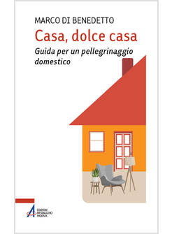 CASA, DOLCE CASA GUIDA PER UN PELLEGRINAGGIO DOMESTICO
