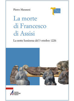 MORTE DI FRANCESCO DI ASSISI. LA NOTTE LUMINOSA DEL 3 OTTOBRE 1226 (LA)