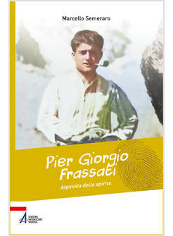 PIER GIORGIO FRASSATI, ALPINISTA DELLO SPIRITO