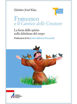 FRANCESCO E IL CANTICO DELLE CREATURE. LA FORZA DELLO SPIRITO NELLA DEBOLEZZA