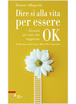 DIRE SI' ALLA VITA PER ESSERE OK. GIOVANI PER UNA VITA RAGGIANTE