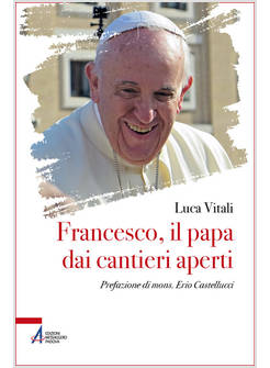FRANCESCO IL PAPA DAI CANTIERI APERTI