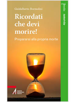 RICORDATI CHE DEVI MORIRE. PREPARARSI ALLA PROPRIA MORTE
