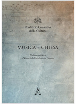 MUSICA E CHIESA. CULTO E CULTURA A 50 ANNI DALLA MUSICAM SACRAM