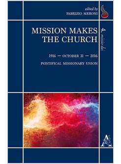 MISSION MAKES THE CHURCH. 1916-OCTOBER 31-2016. PONTIFICAL MISSIONARY UNION