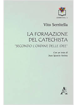 LA FORMAZIONE DEL CATECHISTA «SECONDO L'ORDINE DELLE IDEE»
