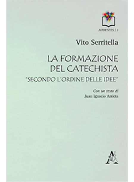 LA FORMAZIONE DEL CATECHISTA «SECONDO L'ORDINE DELLE IDEE»