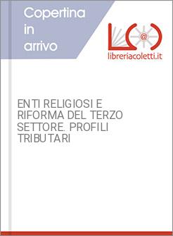 ENTI RELIGIOSI E RIFORMA DEL TERZO SETTORE. PROFILI TRIBUTARI