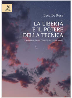 LA LIBERTA' E IL POTERE DELLA TECNICA IL CONTRIBUTO FILOSOFICO DI HANS JONAS 