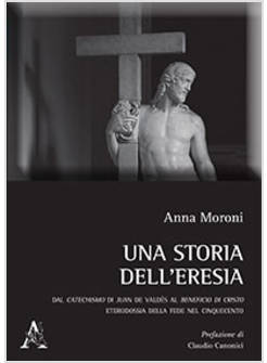 UNA STORIA DELL'ERESIA. DAL CATECHISMO DI JUAN DE VALDES AL BENEFICIO DI CRISTO