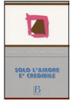 SOLO L'AMORE E' CREDIBILE
