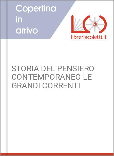 STORIA DEL PENSIERO CONTEMPORANEO LE GRANDI CORRENTI