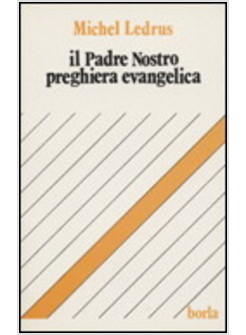 PADRE NOSTRO PREGHIERA EVANGELICA (IL)