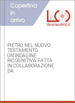 PIETRO NEL NUOVO TESTAMENTO UN'INDAGINE RICOGNITIVA FATTA IN COLLABORAZIONE DA
