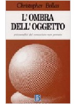 OMBRA DELL'OGGETTO. PSICOANALISI DEL CONOSCIUTO NON PENSATO (L')