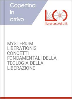 MYSTERIUM LIBERATIONIS CONCETTI FONDAMENTALI DELLA TEOLOGIA DELLA LIBERAZIONE