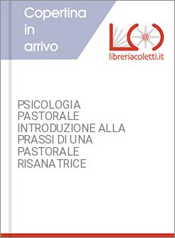 PSICOLOGIA PASTORALE INTRODUZIONE ALLA PRASSI DI UNA PASTORALE RISANATRICE