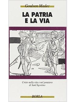 LA PATRIA E LA VIA CRISTO NELLA VITA E NEL PENSIERO DI SANT'AGOSTINO 