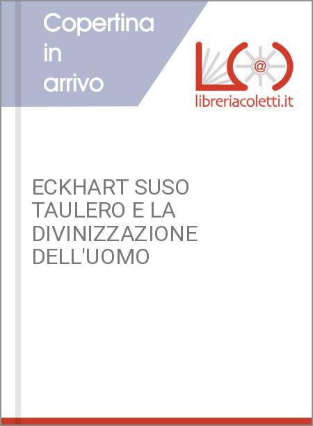 ECKHART SUSO TAULERO E LA DIVINIZZAZIONE DELL'UOMO