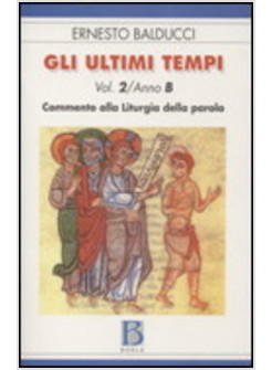 GLI ULTIMI TEMPI COMMENTO ALLA LITURGIA DELLA PAROLA VOL 2 ANNO B