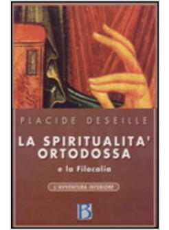 SPIRITUALITA' ORTODOSSA E LA FILOCALIA (LA)