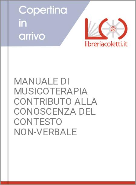 MANUALE DI MUSICOTERAPIA CONTRIBUTO ALLA CONOSCENZA DEL CONTESTO NON-VERBALE
