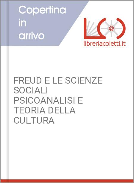 FREUD E LE SCIENZE SOCIALI PSICOANALISI E TEORIA DELLA CULTURA