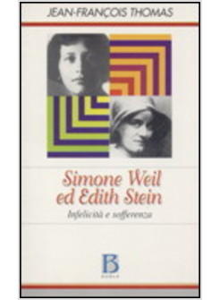 SIMONE WEIL ED EDITH STEIN INFELICITA' E SOFFERENZA