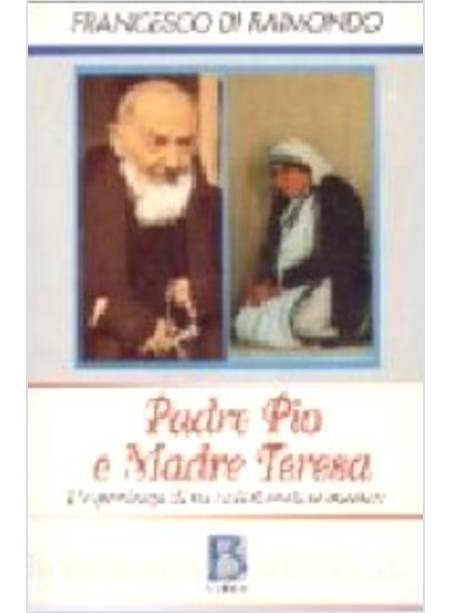 PADRE PIO E MADRE TERESA L'ESPERIENZA DI UN MEDICO COLLABORATORE