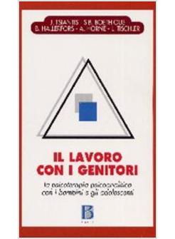 IL LAVORO CON I GENITORI. LA PSICOTERAPIA PSICOANALITICA CON I BAMBINI 