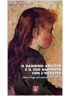 BAMBINO ANSIOSO E IL SUO RAPPORTO CON L'OGGETTO. LOTTA E FUGA NEL CONTROLLO DELL