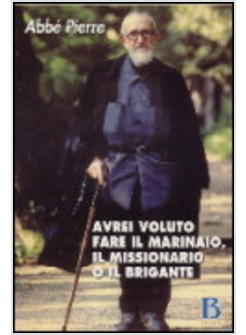 AVREI VOLUTO FARE IL MARINAIO IL MISSIONARIO O IL BRIGANTE