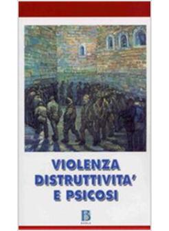 VIOLENZA DISTRUTTIVITA' E PSICOSI
