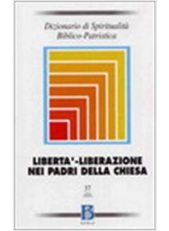 DIZIONARIO DI SPIRITUALITA' BIBLICO-PATRISTICA LIBERTA' LIBERAZIONE