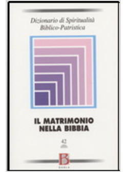 DIZIONARIO DI SPIRITUALITA' BIBLICO-PATRISTICA MATRIMONIO NELLA BIBBIA