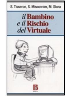 BAMBINO E IL RISCHIO DEL VIRTUALE (IL)