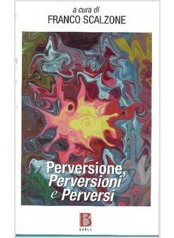 PERVERSIONE PERVERSIONI E PERVERSI