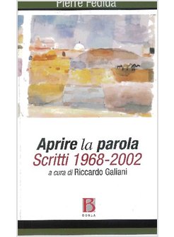APRIRE LA PAROLA. SCRITTI 1968-2002