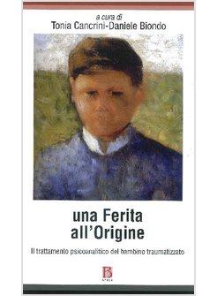 FERITA ALL'ORIGINE. TRATTAMENTO PSICOANALITICO DEL BAMBINO TRAUMATIZZATO (UNA)