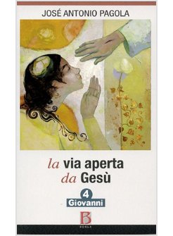 LA VIA APERTA DA GESU' VOL. 4: GIOVANNI.