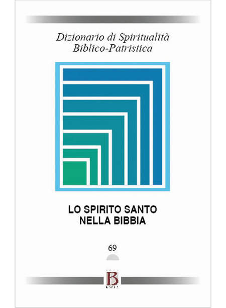 DIZIONARIO DI SPIRITUALITA' BIBLICO-PATRISTICA. VOL. 69: LO SPIRITO SANTO NELLA 