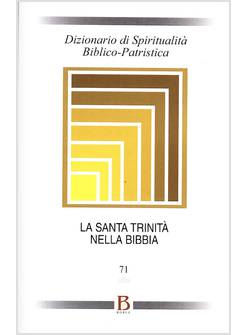DIZIONARIO DI SPIRITUALITA' BIBLICO PATRISTICA LA SANTA TRINITA' NELLA BIBBIA 71
