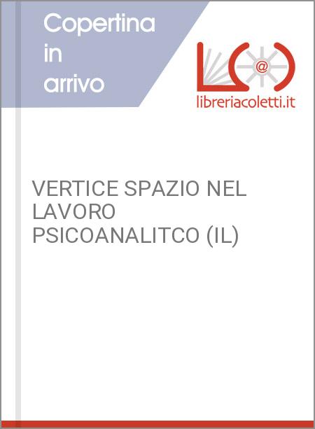 VERTICE SPAZIO NEL LAVORO PSICOANALITCO (IL)