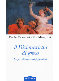 IL DIZIONARIETTO DI GRECO LE PAROLE DEI NOSTRI PENSIERI